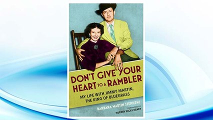 Download PDF Don't Give Your Heart to a Rambler: My Life with Jimmy Martin, the King of Bluegrass (Music in American Life) FREE