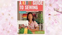 Download PDF A Kid's Guide to Sewing: Learn to Sew with Sophie & Her Friends • 16 Fun Projects You'll Love to Make & Use FREE