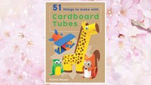 Download PDF 51 Things To Make With Cardboard Tubes (Super Crafts) FREE