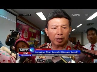 Bareskim akan Konsultasi ke Kapolri Soal Ahok - NET 12