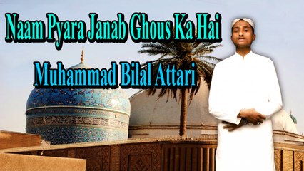 Muhammad Bilal Attari - Naam Pyara Janab Ghous Ka Hai
