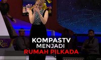 KompasTV Menjadi Rumah Pilkada