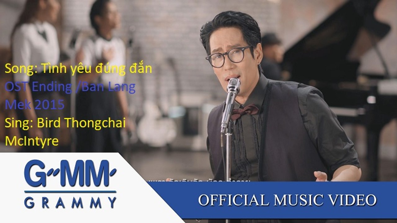 Tình yêu đúng đắn [OST Ending Danh vọng như mây/Ban Lang Mek 2015]/ Bird Thongchai McIntyre