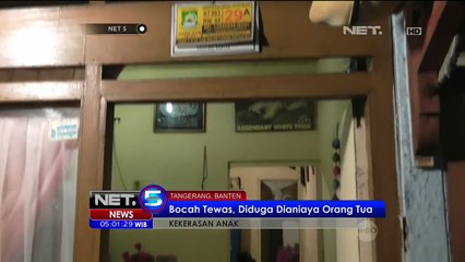 Bocah 7 Tahun di Tangerang Tewas Karena Disiksa Orangtuanya - NET5