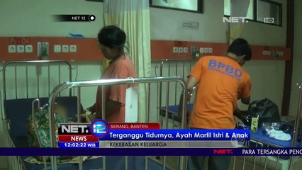 Terganggu Tidurnya, Ayah Martil Istri & Anak - NET12