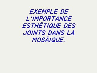 MOSAÏQUE- IMPORTANCE COULEUR JOINTS