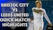 Bristol City 0 Leeds United 3 Quick Match Highlights - Championship 21/10/17