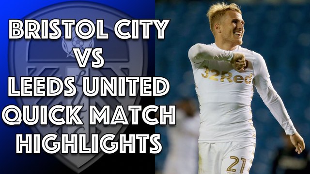 Bristol City 0 Leeds United 3 Quick Match Highlights - Championship 21/10/17