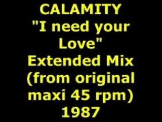 CALAMITY "I need your love" Extended Mix 1987