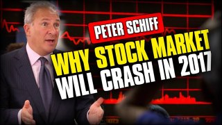 PETER SCHIFF - WHY STOCK MARKET WILL CRASH IN 2017