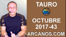 TAURO OCTUBRE 2017-22 al 28 de Oct 2017-Amor Solteros Parejas Dinero Trabajo-ARCANOS.COM