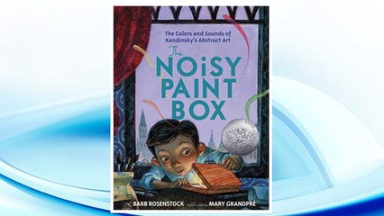 Download PDF The Noisy Paint Box: The Colors and Sounds of Kandinsky's Abstract Art FREE