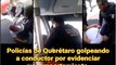Golpean a Chofer de Camion en Queretaro Policias Estatales