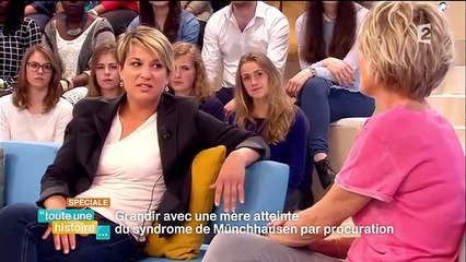 Toute une histoire : Grandir avec un mère atteinte du syndrome de Münchhausen REPLAY