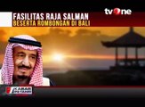 Fasilitas Raja Salman Beserta Rombongan di Bali