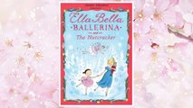 Download PDF Ella Bella Ballerina and The Nutcracker (Ella Bella Ballerina Series) FREE