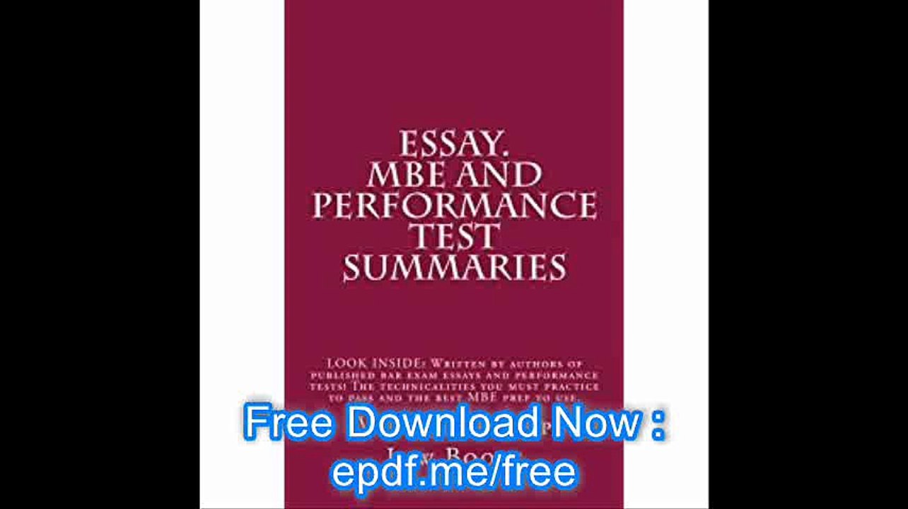 Essay. MBE and Performance Test Summaries LOOK INSIDE! Written by authors of published bar exam essays and performance t