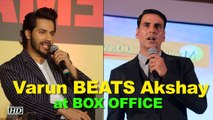 Varun Dhawan BEATS Akshay Kumar at Box OFFICE