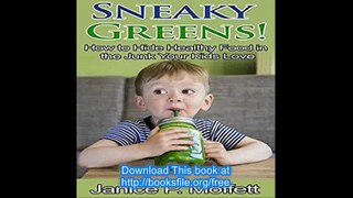 Sneaky Greens How to Hide Healthy Food in the Junk Your Kids Love