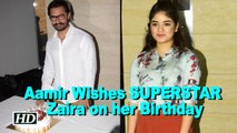 Aamir Wishes SUPERSTAR Zaira on her Birthday