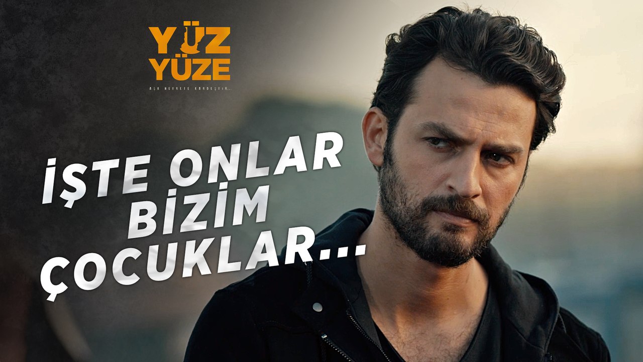 Yüz Yüze | 1.Bölüm - İşte onlar bizim çocuklar…