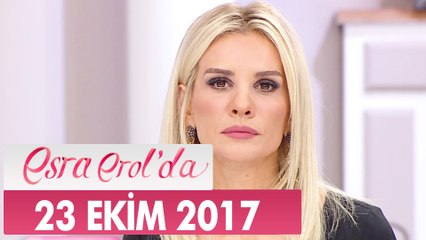 Esra Erol'da 23 Ekim 2017 Pazartesi - Tek Parça