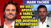 Mark Tacher no solo apoya a Eduardo Yañez, quiere que despidan al reportero