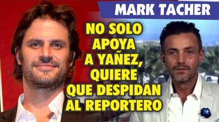 Mark Tacher no solo apoya a Eduardo Yañez, quiere que despidan al reportero
