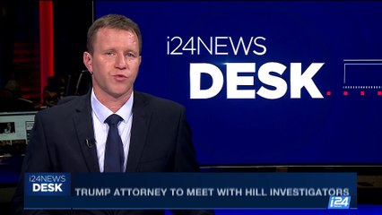 i24NEWS DESK | Trump attorney to meet with Hill investigators | Tuesday, October 24th 2017