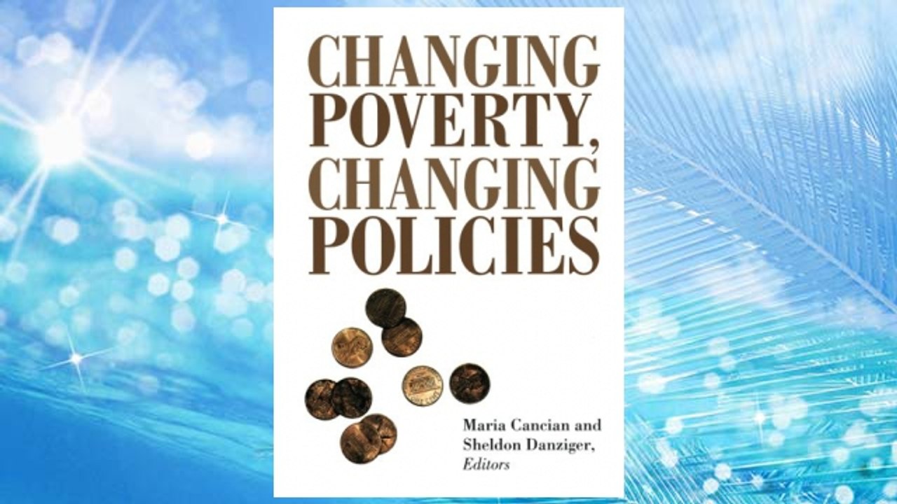 Download PDF Changing Poverty, Changing Policies (Institute for Research on Poverty Series on Poverty and Public Policy) FREE