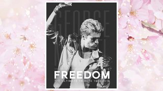 Download PDF George Michael: Freedom: The Ultimate Tribute 1963 - 2016 FREE