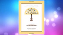 Download PDF The Daily Ukulele: 365 Songs for Better Living (Jumpin' Jim's Ukulele Songbooks) FREE