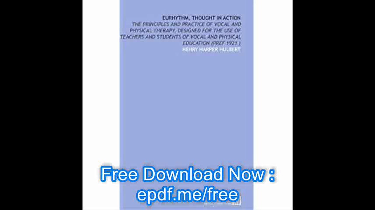 Eurhythm, Thought in Action The Principles and Practice of Vocal and Physical Therapy, Designed for the Use of Teachers