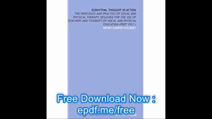 Eurhythm, Thought in Action The Principles and Practice of Vocal and Physical Therapy, Designed for the Use of Teachers