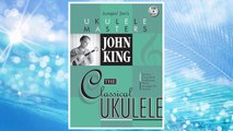 Download PDF John King - The Classical Ukulele (Jumpin' Jim's Ukulele Masters) FREE