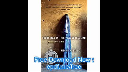 Every Man in This Village Is a Liar An Education in War