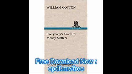 Everybody's Guide to Money Matters with a description of the various investments chiefly dealt in on the stock exchange,