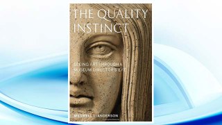 Download PDF The Quality Instinct: Seeing Art Through a Museum Director's Eye FREE