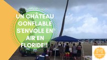 Un château gonflable s'envole en air en Floride!!