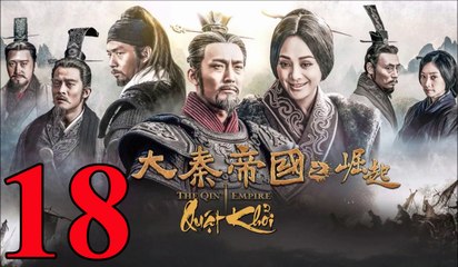 Đại Tần Đế Quốc: Quật Khởi - Tập 18 - 大秦帝国之崛起 - 第18集 Vietsub || The Qin Empire 3 EP18 Full HD 2017