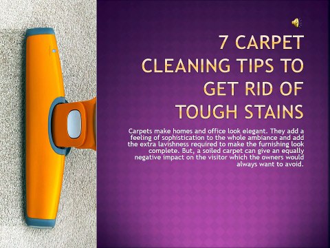 7 Carpet Cleaning Tips to Get Rid of Tough Stains