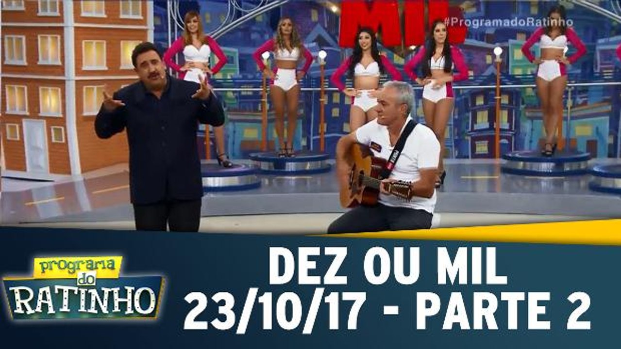 Dez ou mil  - 23.10.17 - Parte 2