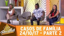 Casos de Família - 24.10.17 - Parte 2