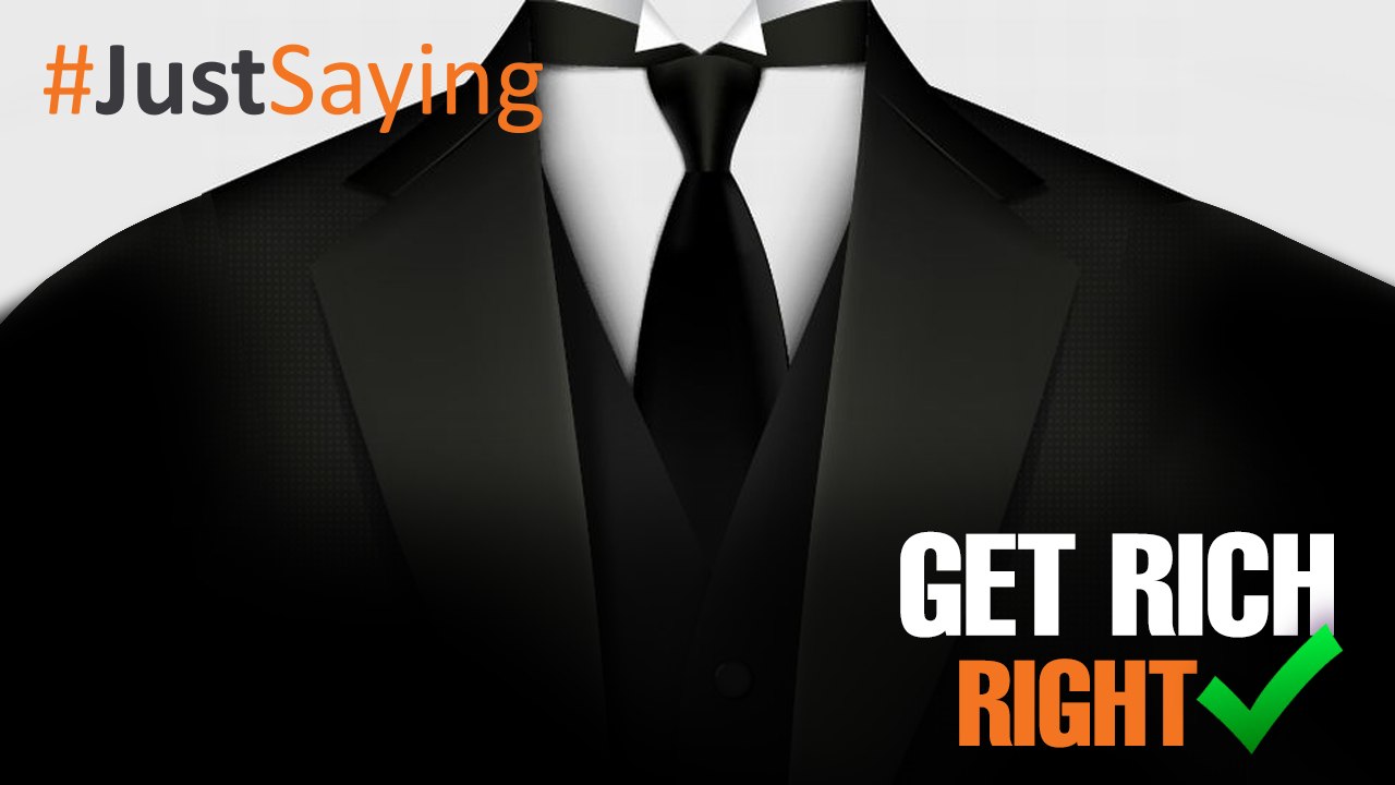 #JUSTSAYING: Get rich right
