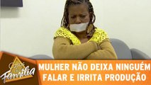 Mulher não deixa ninguém falar e irrita produção