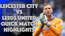 Leicester City 3 Leeds United 1 Quick Match Highlights