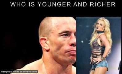 Georges St-Pierre vs Britney Spears Who is younger and richer?