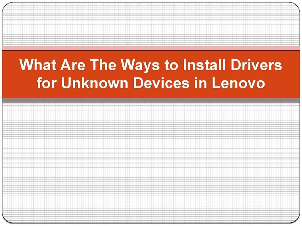 What Are The Ways to Install Drivers for Unknown Devices in Lenovo