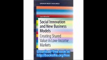 Social Innovation and New Business Models Creating Shared Value in Low-Income Markets 0 (SpringerBriefs in Business)