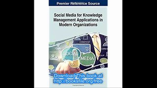 Social Media for Knowledge Management Applications in Modern Organizations (Advances in Knowledge Acquisition, Transfer,